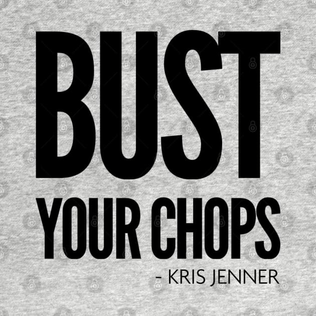 Bust your chops Kris Jenner by Live Together